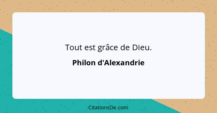 Tout est grâce de Dieu.... - Philon d'Alexandrie