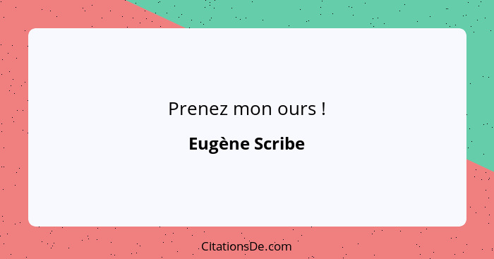 Prenez mon ours !... - Eugène Scribe