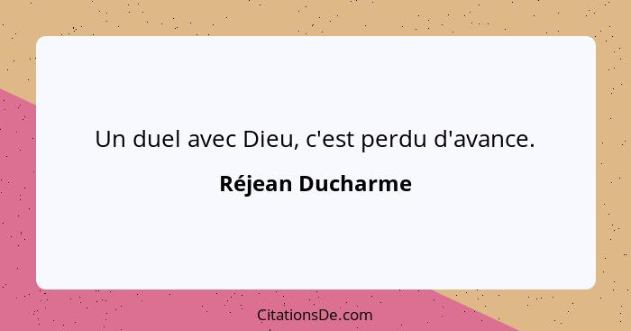 Un duel avec Dieu, c'est perdu d'avance.... - Réjean Ducharme