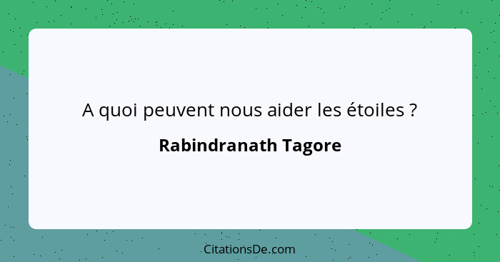 A quoi peuvent nous aider les étoiles ?... - Rabindranath Tagore