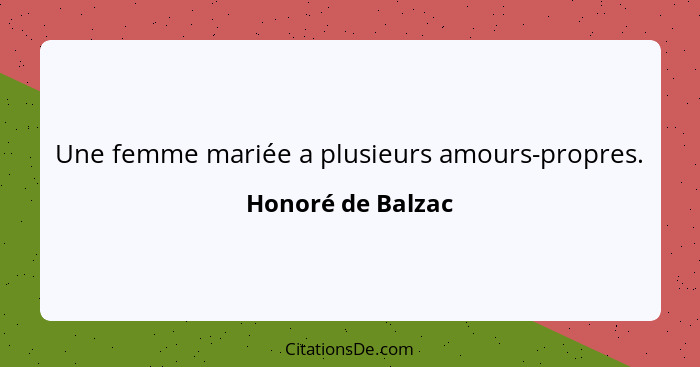 Une femme mariée a plusieurs amours-propres.... - Honoré de Balzac
