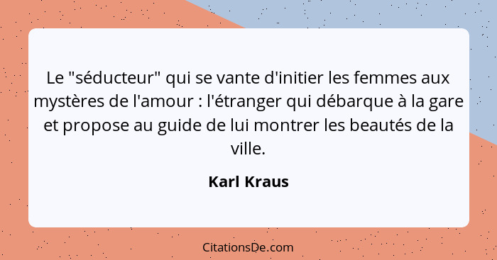 Le "séducteur" qui se vante d'initier les femmes aux mystères de l'amour : l'étranger qui débarque à la gare et propose au guide de... - Karl Kraus