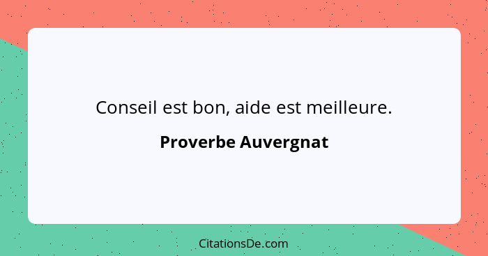 Conseil est bon, aide est meilleure.... - Proverbe Auvergnat