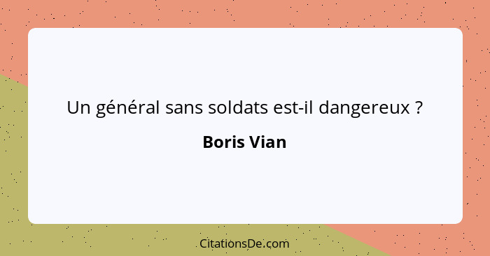 Un général sans soldats est-il dangereux ?... - Boris Vian