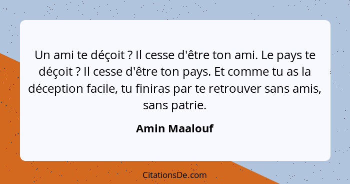 Amin Maalouf Un Ami Te Decoit Il Cesse D Etre Ton A