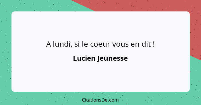 A lundi, si le coeur vous en dit !... - Lucien Jeunesse