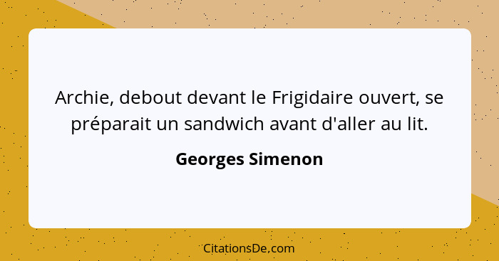 Archie, debout devant le Frigidaire ouvert, se préparait un sandwich avant d'aller au lit.... - Georges Simenon