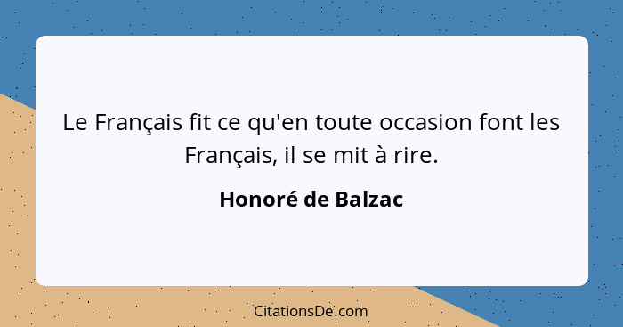 Le Français fit ce qu'en toute occasion font les Français, il se mit à rire.... - Honoré de Balzac