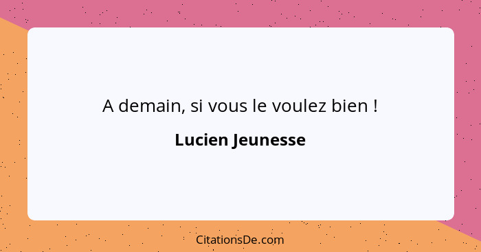 A demain, si vous le voulez bien !... - Lucien Jeunesse