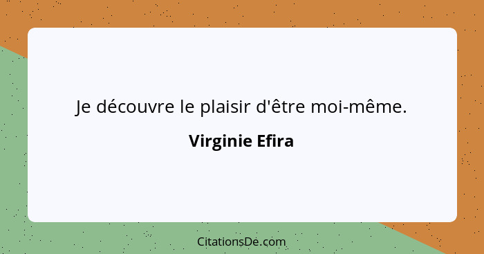 Je découvre le plaisir d'être moi-même.... - Virginie Efira