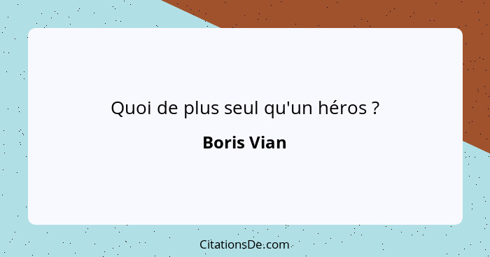 Quoi de plus seul qu'un héros ?... - Boris Vian