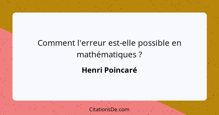 Comment l'erreur est-elle possible en mathématiques ?... - Henri Poincaré