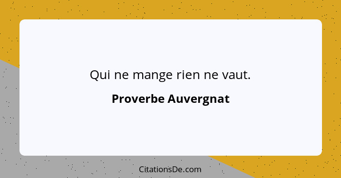 Qui ne mange rien ne vaut.... - Proverbe Auvergnat