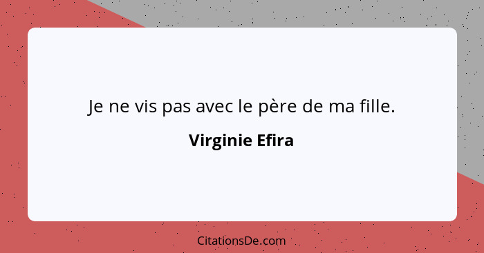 Je ne vis pas avec le père de ma fille.... - Virginie Efira