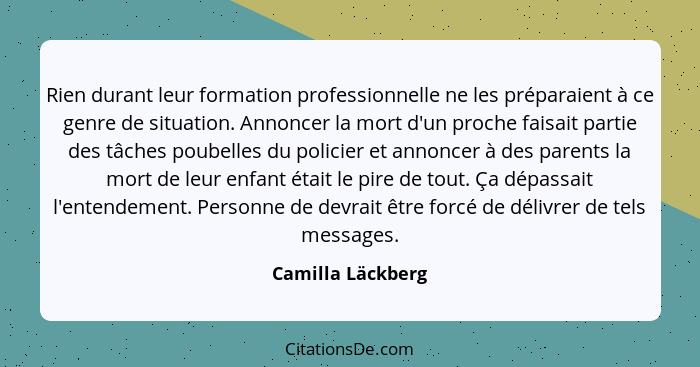 Rien durant leur formation professionnelle ne les préparaient à ce genre de situation. Annoncer la mort d'un proche faisait partie... - Camilla Läckberg