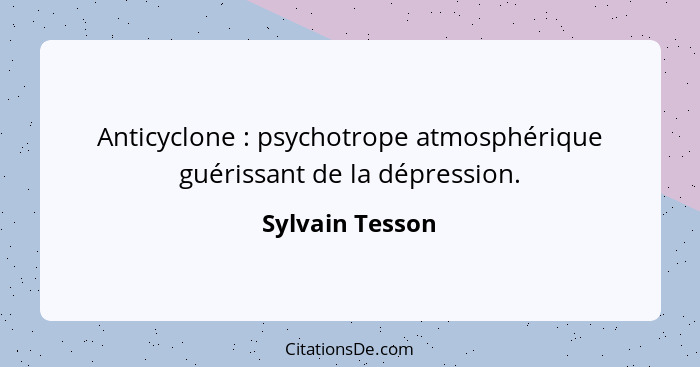 Anticyclone : psychotrope atmosphérique guérissant de la dépression.... - Sylvain Tesson