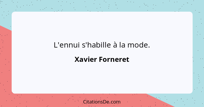 L'ennui s'habille à la mode.... - Xavier Forneret