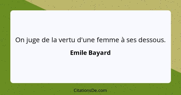 On juge de la vertu d'une femme à ses dessous.... - Emile Bayard