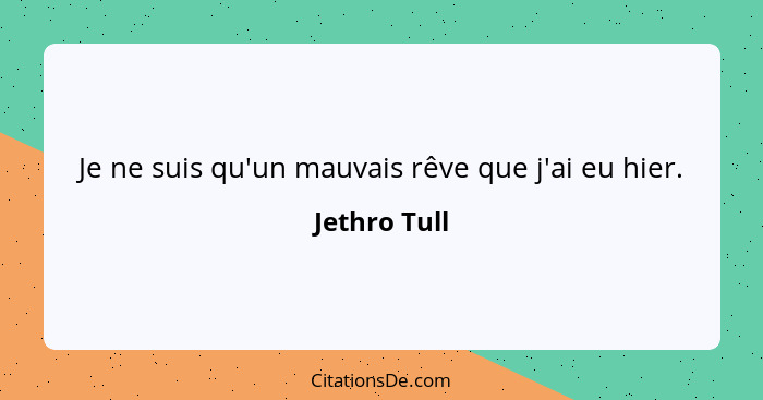 Je ne suis qu'un mauvais rêve que j'ai eu hier.... - Jethro Tull