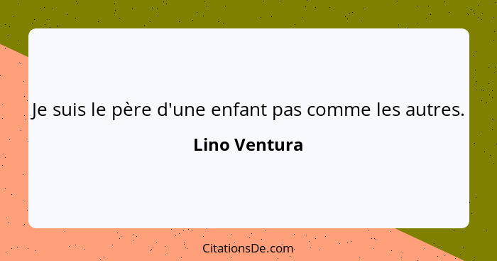 Je suis le père d'une enfant pas comme les autres.... - Lino Ventura