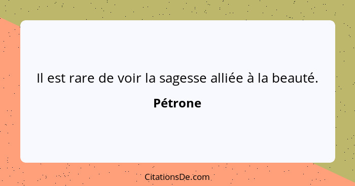 Il est rare de voir la sagesse alliée à la beauté.... - Pétrone