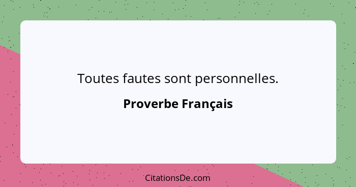 Toutes fautes sont personnelles.... - Proverbe Français
