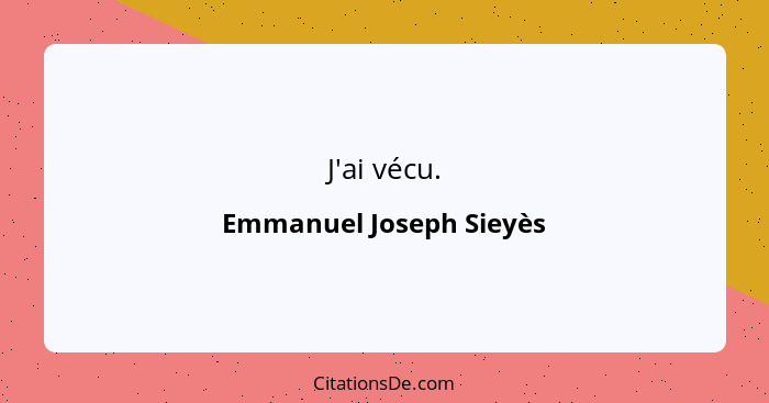 J'ai vécu.... - Emmanuel Joseph Sieyès