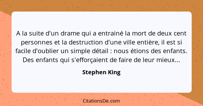 A la suite d'un drame qui a entrainé la mort de deux cent personnes et la destruction d'une ville entière, il est si facile d'oublier u... - Stephen King