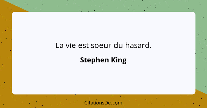 La vie est soeur du hasard.... - Stephen King