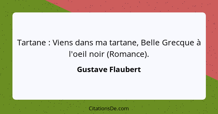 Tartane : Viens dans ma tartane, Belle Grecque à l'oeil noir (Romance).... - Gustave Flaubert