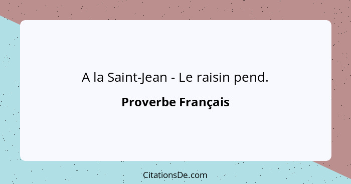 A la Saint-Jean - Le raisin pend.... - Proverbe Français