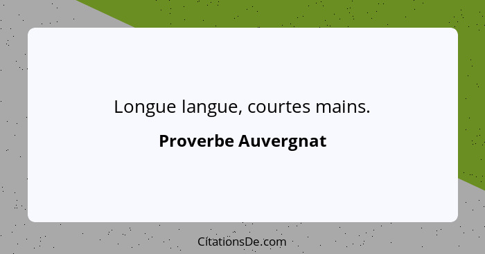 Longue langue, courtes mains.... - Proverbe Auvergnat