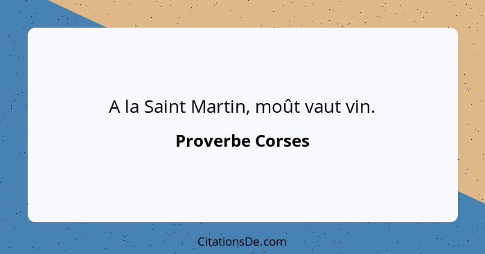 A la Saint Martin, moût vaut vin.... - Proverbe Corses