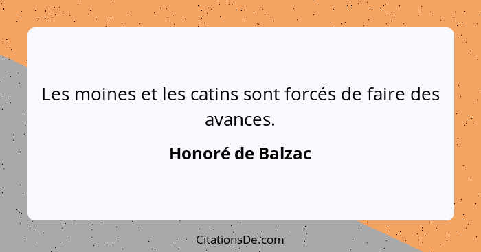 Les moines et les catins sont forcés de faire des avances.... - Honoré de Balzac