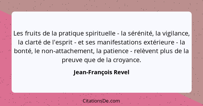Les fruits de la pratique spirituelle - la sérénité, la vigilance, la clarté de l'esprit - et ses manifestations extérieure - la... - Jean-François Revel