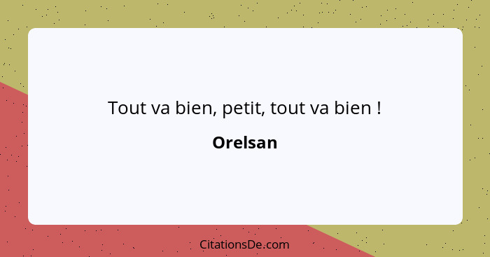 Tout va bien, petit, tout va bien !... - Orelsan