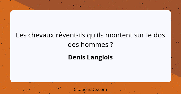 Les chevaux rêvent-ils qu'ils montent sur le dos des hommes ?... - Denis Langlois