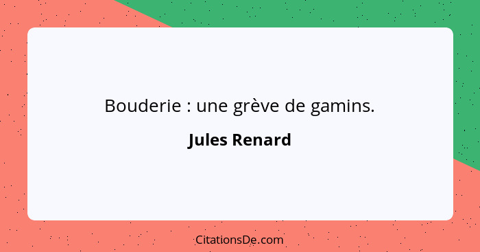 Bouderie : une grève de gamins.... - Jules Renard