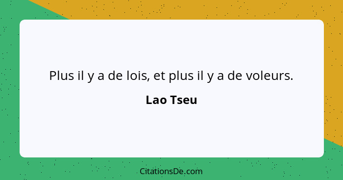 Plus il y a de lois, et plus il y a de voleurs.... - Lao Tseu