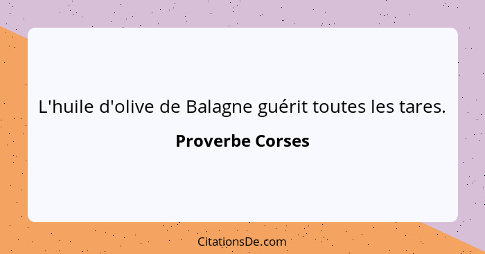 L'huile d'olive de Balagne guérit toutes les tares.... - Proverbe Corses