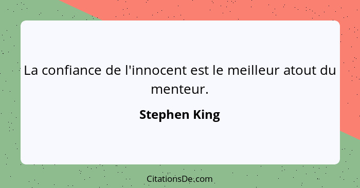 La confiance de l'innocent est le meilleur atout du menteur.... - Stephen King
