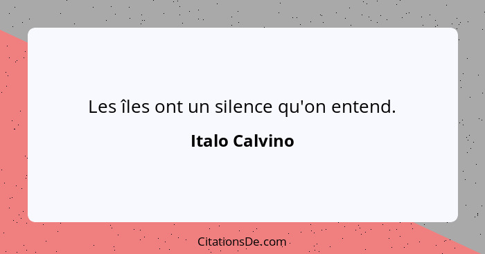 Les îles ont un silence qu'on entend.... - Italo Calvino