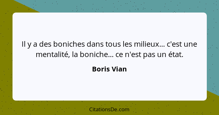 Il y a des boniches dans tous les milieux... c'est une mentalité, la boniche... ce n'est pas un état.... - Boris Vian