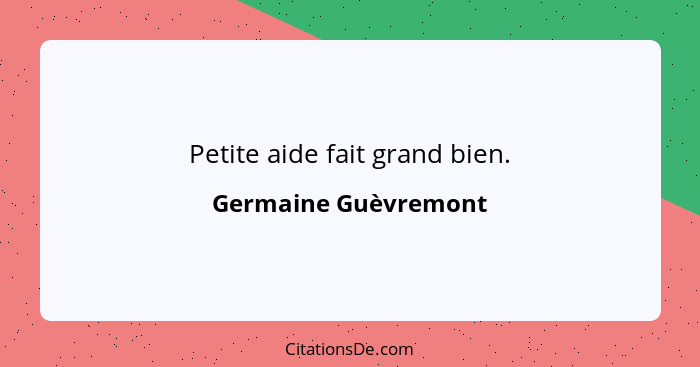 Petite aide fait grand bien.... - Germaine Guèvremont