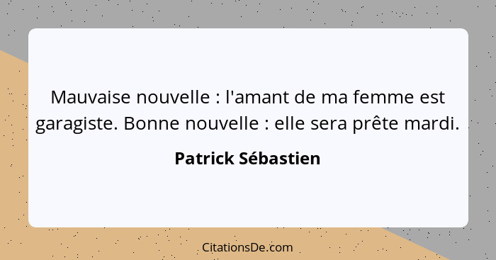 Mauvaise nouvelle : l'amant de ma femme est garagiste. Bonne nouvelle : elle sera prête mardi.... - Patrick Sébastien