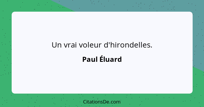 Un vrai voleur d'hirondelles.... - Paul Éluard