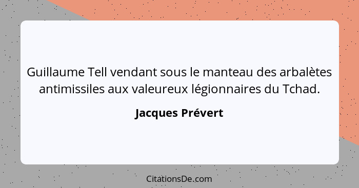 Guillaume Tell vendant sous le manteau des arbalètes antimissiles aux valeureux légionnaires du Tchad.... - Jacques Prévert