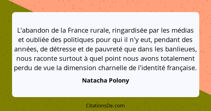 L'abandon de la France rurale, ringardisée par les médias et oubliée des politiques pour qui il n'y eut, pendant des années, de détre... - Natacha Polony