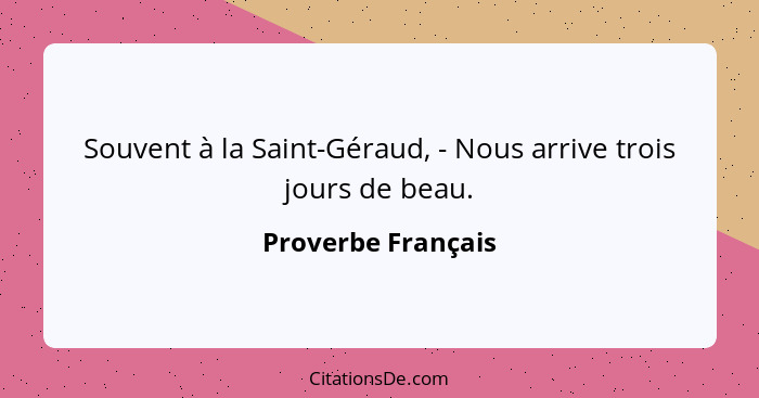Souvent à la Saint-Géraud, - Nous arrive trois jours de beau.... - Proverbe Français
