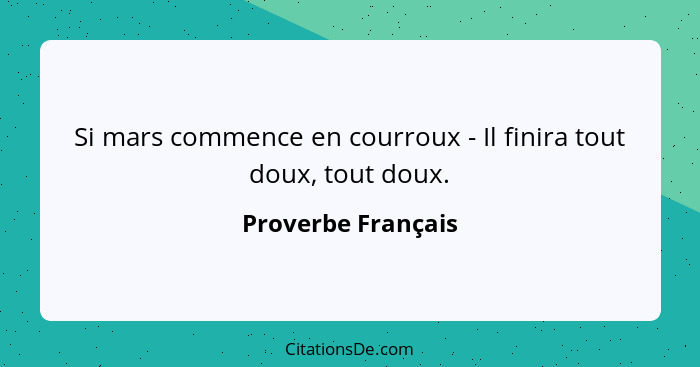 Si mars commence en courroux - Il finira tout doux, tout doux.... - Proverbe Français